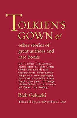 Tolkien's Gown & Other Stories of Great Authors and Rare Books by Rick Gekoski