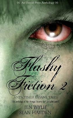 Flashy Fiction and Other Insane Tales 2 by Jen Wylie, Sean Hayden