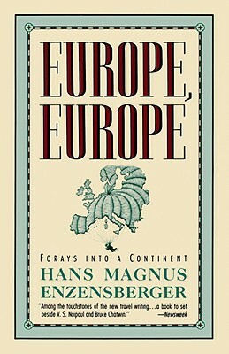 Europe, Europe: Forays Into a Continent by Hans Magnus Enzensberger
