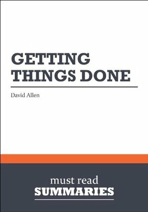 Summary: Getting things done - David Allen: 1 by Must Read Summaries