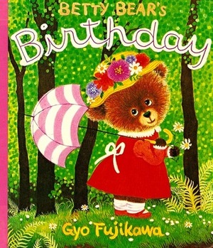 Betty Bear's Birthday by Gyo Fujikawa