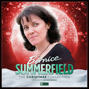 Bernice Summerfield: The Christmas Collection by Tim Gambrell, Eddie Robson, Scott Harrison, Simon Guerrier, Q, Xanna Eve Chown, Victoria Simpson, Mark Clapham, Sophie Iles, Matthew Griffiths