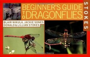 Stokes Beginner's Guide to Dragonflies by Jackie Sones, Lillian Stokes, Blair Nikula, Donald Stokes