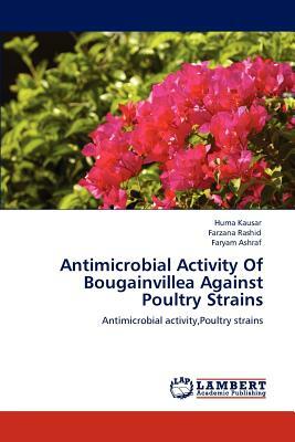 Antimicrobial Activity of Bougainvillea Against Poultry Strains by Farzana Rashid, Huma Kausar, Faryam Ashraf