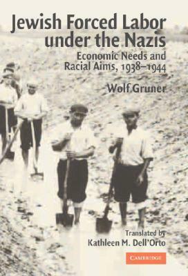 Jewish Forced Labor Under the Nazis by Wolf Gruner