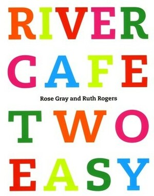 River Cafe Two Easy by Ruth Rogers, Rose Gray