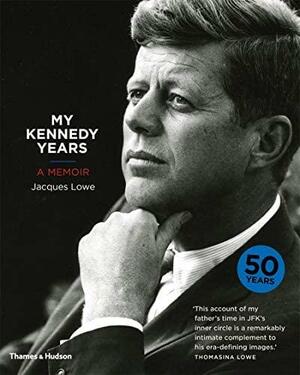 My Kennedy Years: A Memoir by Thomasina Lowe, Jacques Lowe