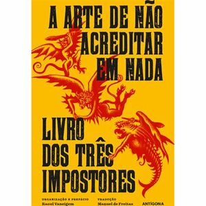 A Arte de Não Acreditar em Nada/ Livro Dos Três Impostores by Raoul Vaneigem