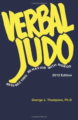 Verbal Judo: Redirecting Behavior with Words by George J. Thompson, W. Lee Fjelstad Vp