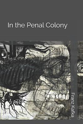 In the Penal Colony by Franz Kafka