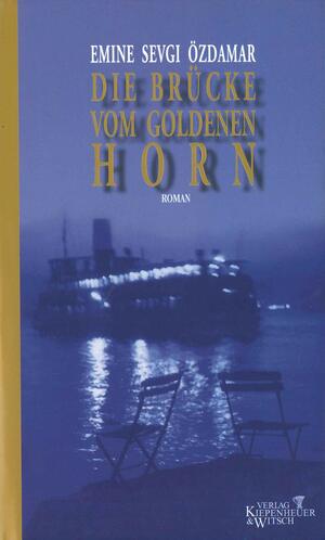 Die Brücke vom goldenen Horn by Emine Sevgi Özdamar