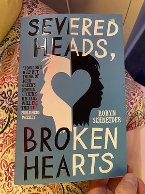 Severed Heads, Broken Hearts by Robyn Schneider