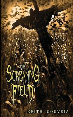 The Screaming Field by Keith Gouveia