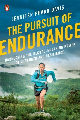 The Pursuit of Endurance: Harnessing the Record-Breaking Power of Strength and Resilience by Jennifer Pharr Davis