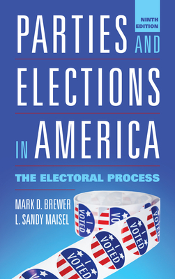 Parties and Elections in America: The Electoral Process by Mark D. Brewer, L. Sandy Maisel