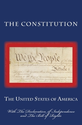 The Constitution: With The Declaration of Independence and The Bill of Rights by James Madison, The United States of America, Thomas Jefferson