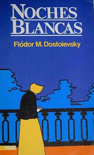 Noches blancas by Fyodor Dostoevsky