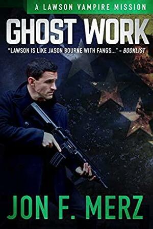Ghost Work: A Lawson Vampire Mission #31: A Supernatural Espionage Urban Fantasy Series by Jon F. Merz
