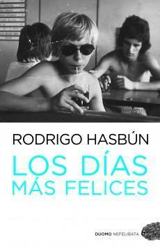 Los días más felices by Rodrigo Hasbún