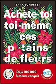 Achète-toi toi-même ces putains de fleurs by Tara Schuster