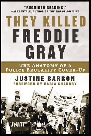 They Killed Freddie Gray: The Anatomy of a Police Brutality Cover-Up by Justine Barron