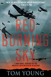 Red Burning Sky: A WWII Novel Inspired by the Greatest Aviation Rescue in History by Tom Young