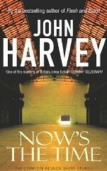 Now's The Time: The Complete Resnick Short Stories by John Harvey