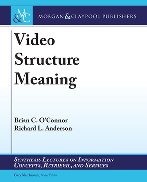 Video Structure Meaning by Richard L. Anderson, Brian C. O'Connor