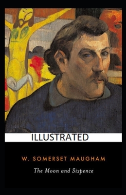 The Moon and Sixpence Illustrated by W. Somerset Maugham by W. Somerset Maugham