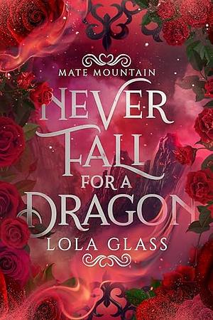 Never Fall for a Dragon by Lola Glass