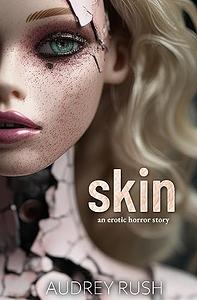 Skin: An Erotic Horror Story by Audrey Rush