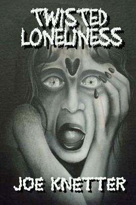 Twisted Loneliness by Joe Knetter
