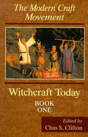 The Modern Craft Movement (Witchcraft Today, Book 1) by Chas S. Clifton