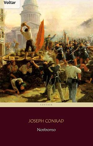 Nostromo (Centaur Classics) [The 100 greatest novels of all time - #50] by Joseph Conrad