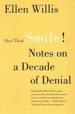 Don't Think, Smile!: Notes on a Decade of Denial by Ellen Willis