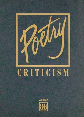 Poetry Criticism, Volume 86: Excerpts from Criticism of the Works of the Most Significant and Widely Studied Poets of World Literature by 