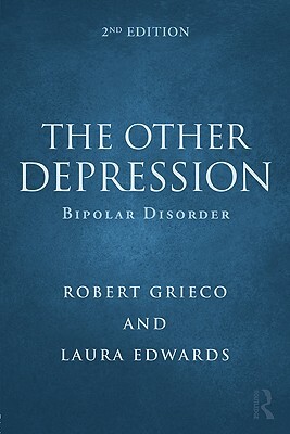 The Other Depression: Bipolar Disorder by Laura Edwards, Robert Grieco