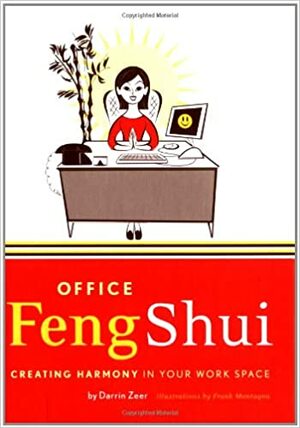 Office Feng Shui: Creating Harmony in Your Work Space by Darrin Zeer