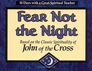 Fear Not the Night: Based on the Classic Spirituality of John of the Cross by John J. Kirvan, Juan de la Cruz