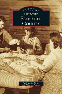 Historic Faulkner County by Paulson, Paulette Walter, Lawrie Walker