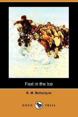 Fast in the Ice (Dodo Press) by Robert Michael Ballantyne
