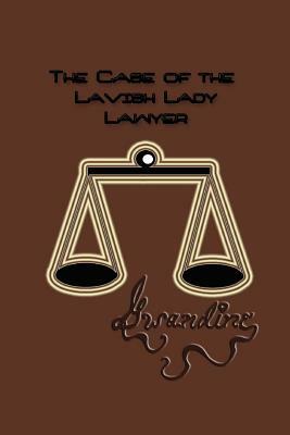 The Case of the Lavish Lady Lawyer by Gwandine