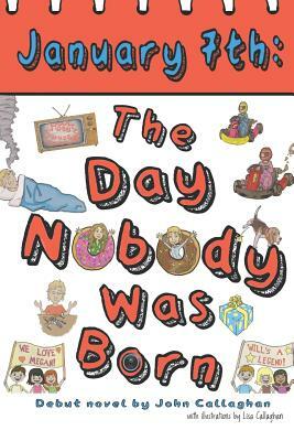 January 7th: The Day Nobody Was Born by John Callaghan