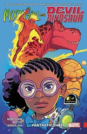 Moon Girl and Devil Dinosaur, Vol. 5: Fantastic Three by Alitha Martinez, Natacha Bustos, Brandon Montclare