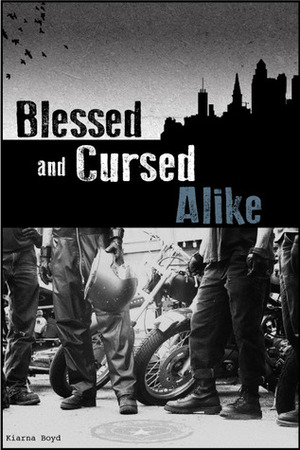 Blessed and Cursed Alike by Kiarna Boyd