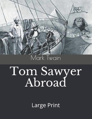 Tom Sawyer Abroad: Large Print by Mark Twain