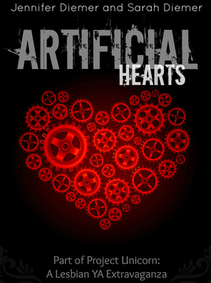 Artificial Hearts: A Lesbian YA Short Story Collection by Sarah Diemer, Jennifer Diemer