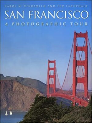 San Francisco: A Photographic Tour by Ted Landphair, Carol M. Highsmith