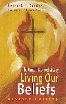 Living Our Beliefs: The United Methodist Way by Kenneth L. Carder