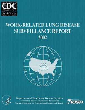 Work-Related Lung Disease Surveillance Report: 2002 by National Institute Fo Safety and Health, D. Human Services, Centers for Disease Cont And Prevention